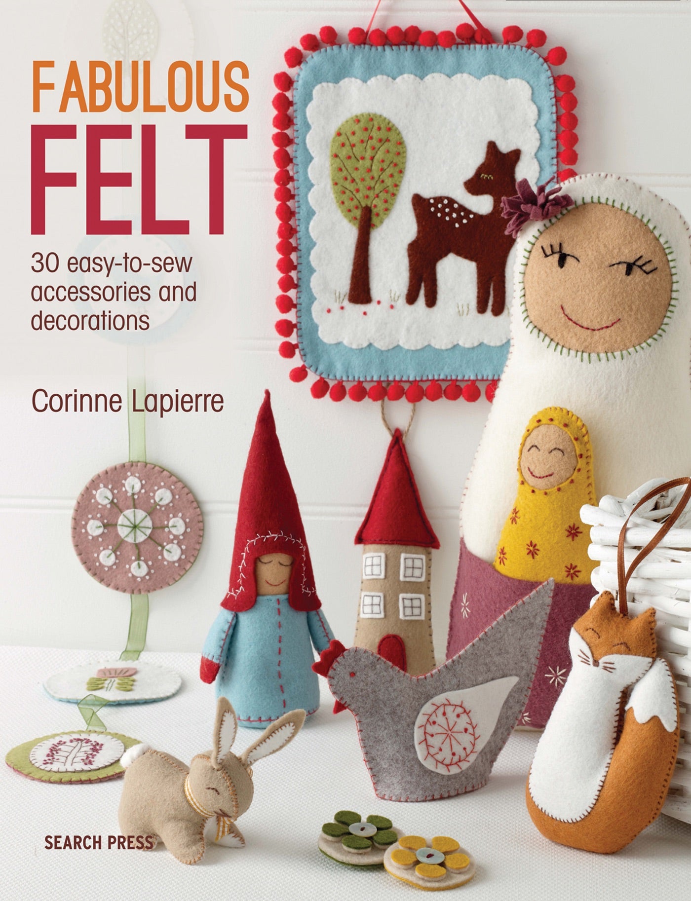Fabulous Felt: 30 easy to sew accessories and decorations